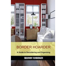 Border Hoarder: Organizing Tips to Declutter Your Home Paperback, Createspace Independent Publishing Platform