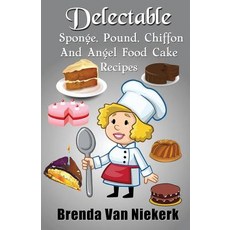 Delectable Sponge Pound Chiffon and Angel Food Cake Recipes Paperback, Createspace Independent Publishing Platform