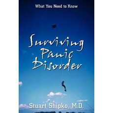 Surviving Panic Disorder: What You Need to Know Paperback, Authorhouse