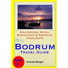 Bodrum Travel Guide: Sightseeing Hotel Restaurant & Shopping Highlights Paperback, Createspace