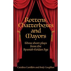 Rottens Chatterboxes & Mayors: Three Short Plays from the Spanish Golden Age Paperback, Lamar University Press
