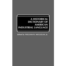 A Historical Dictionary of American Industrial Language Hardcover, Greenwood