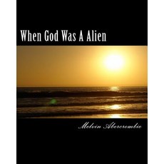 When God Was a Alien: The Story of God and Goddess Paperback, Createspace Independent Publishing Platform