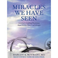 Miracles We Have Seen: America's Leading Physicians Share Stories They Can't Forget MP3 CD, Tantor Audio