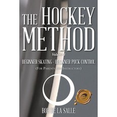 The Hockey Method: Beginner Skating - Beginner Puck Control (for Parents and Instructors) Paperback, Trafford Publishing