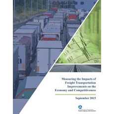 Measuring the Impacts of Freight Transportation Improvements on the Economy and Competitiveness Paperback, Createspace Independent Publishing Platform