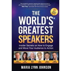 The World's Greatest Speakers: Insider Secrets on How to Engage and Move Your Audience to Action Paperback, Aviva Publishing