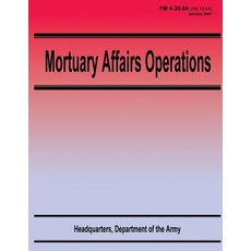 Mortuary Affairs Operations (FM 4-20.64) Paperback, Createspace Independent Publishing Platform