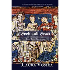 Food and Feast in the World of the Blue Bells Chronicles: A Gastronomic Historic Poetic Musical Romp Through Time Paperback, Gabriel's Horn Publishing