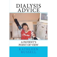 Dialysis Advice: A Patient's Point of View Paperback, Createspace Independent Publishing Platform