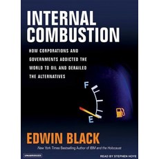 Internal Combustion: How Corporations and Governments Addicted the World to Oil and Derailed the Alternatives Compact Disc, Tantor Audio