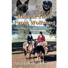 Animal Tales from Wolfsong: True Dog Cat and Horse Stories Paperback, Createspace Independent Publishing Platform