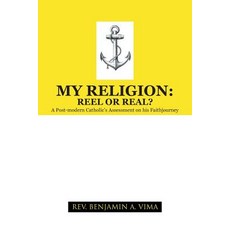 My Religion: Reel or Real?: A Post-Modern Catholic's Assessment on His Faithjourney Paperback, Trafford Publishing