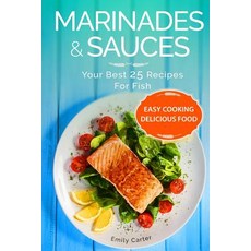 Marinades & Sauces Your Best 25 Recipes for Fish Paperback, Createspace Independent Publishing Platform