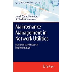 Maintenance Management in Network Utilities: Framework and Practical Implementation Hardcover, Springer