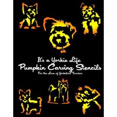 It's a Yorkie Life Pumpkin Carving Stencils: For the Love of Yorkshire Terriers Paperback, Paradux Media Group