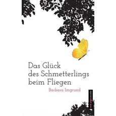 Das Gluck Des Schmetterlings Beim Fliegen Paperback, Createspace Independent Publishing Platform