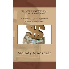 If I Only Knew Then... What I Know Now: 6 Simple Steps to Effective Money Management Paperback, Bright Star Squared Productions
