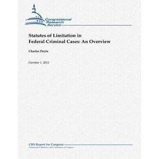 Statutes of Limitation in Federal Criminal Cases: An Overview Paperback, Createspace
