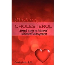 Mastering Cholesterol: Simple Steps to Natural Cholesterol Management Paperback, Createspace