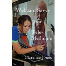 Webcam Savvy for Telemedicine Paperback, Createspace Independent Publishing Platform