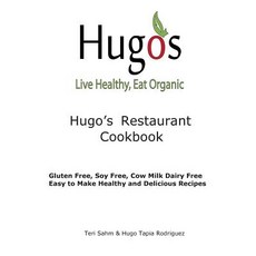 Hugo's Restaurant Cookbook: Gluten Free Soy Free Cow Milk Dairy Free Paperback, Createspace Independent Publishing Platform