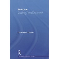 Self-Care: Embodiment Personal Autonomy and the Shaping of Health Consciousness Paperback, Routledge
