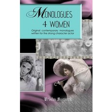 Monologues 4 Women: Original Modern Monologues Written for the Strong Character Actor Paperback, Createspace Independent Publishing Platform