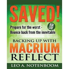 Saved! - Backing Up with Macrium Reflect: Prepare for the Worst - Recover from the Inevitable Paperback, Puget Sound Software, LLC