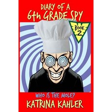 Diary of a 6th Grade Spy - Book 2 - Who Is the Mole?: For Kids Aged 7 - 11 Paperback, Createspace Independent Publishing Platform