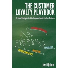 The Customer Loyalty Playbook: 12 Game Strategies to Drive Improved Results in Your Business Paperback, Drivingimproved Results