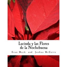 Lucinda y Las Flores de La Nochebuena: A Children's Opera in One Act Paperback, Createspace Independent Publishing Platform