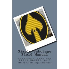 Simple Sabotage Field Manual: Strategic Services Field Manual No.3 Paperback, CreatespaceIndependentPublishingPlatform