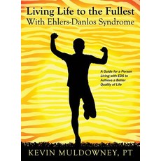 Living Life to the Fullest with Ehlers-Danlos Syndrome: Guide to Living a Better Quality of Life While Having EDS Hardcover, Outskirts Press