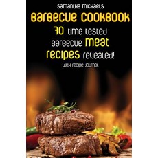 Barbecue Cookbook: 70 Time Tested Barbecue Meat Recipes....Revealed! (with Recipe Journal) Paperback, Cooking Genius