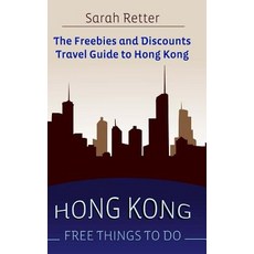 Hong Kong: Free Things to Do: The Freebies and Discounts Travel Guide to Hong Kong Paperback, Createspace Independent Publishing Platform