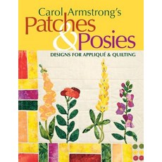 Carol Armstrong's Patches & Posies - Print on Demand Edition [With Patterns] Paperback, C&T Publishing
