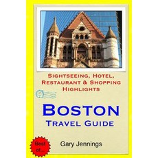 Boston Travel Guide: Sightseeing Hotel Restaurant & Shopping Highlights Paperback, Createspace