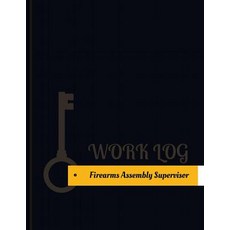 Firearms Assembly Supervisor Work Log: Work Journal Work Diary Log - 131 Pages 8.5 X 11 Inches Paperback, Createspace Independent Publishing Platform