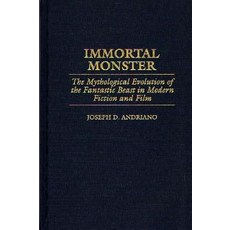 Immortal Monster: The Mythological Evolution of the Fantastic Beast in Modern Fiction and Film Hardcover, Praeger