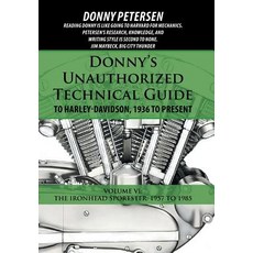 Donny's Unauthorized Technical Guide to Harley-Davidson 1936 to Present: Volume VI: The Ironhead Sportster: 1957 to 1985 Hardcover, iUniverse