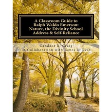 A Classroom Guide to Ralph Waldo Emerson: Nature the Divinity School Address & Self-Reliance Paperback, Createspace Independent Publishing Platform