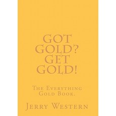 Got Gold? Get Gold!: The Everything Gold Book. Paperback, Createspace