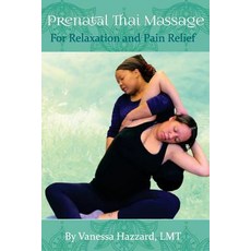 Prenatal Thai Massage: For Relaxation and Pain Relief Paperback, Createspace Independent Publishing Platform