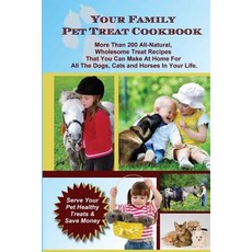 Your Family Pet Treat Cookbook: Over 200 Fun Dog Cat and Horse Treat Recipes Paperback, Createspace Independent Publishing Platform