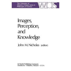 Images Perception and Knowledge: Papers Deriving from and Related to the Philosophy of Science Workshop at Ontario Canada May 1974 Paperback, Springer