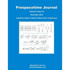 Prespacetime Journal Volume 5 Issue 14: Catuskoti Kepler Problem & Black Hole Temperature Paperback, Createspace Independent Publishing Platform