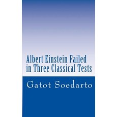Albert Einstein Failed in Three Classical Tests Paperback, Createspace Independent Publishing Platform