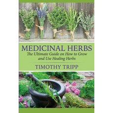 Medicinal Herbs: The Ultimate Guide on How to Grow and Use Healing Herbs Paperback, Createspace Independent Publishing Platform