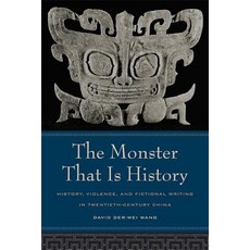 The Monster That Is History: History Violence and Fictional Writing in Twentieth-Century China Paperback, University of California Press